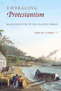 Embracing Protestantism: Black Identities in the Atlantic World