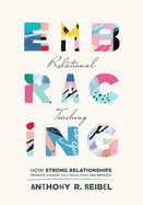 Embracing Relational Teaching: How Strong Relationships Promote Student Self-Regulation and Efficacy (Strengthen Student Ownership of Learning with Relational Classroom Practices)
