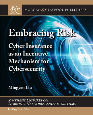 Embracing Risk: Cyber Insurance as an Incentive Mechanism for Cybersecurity - Liu, Mingyan