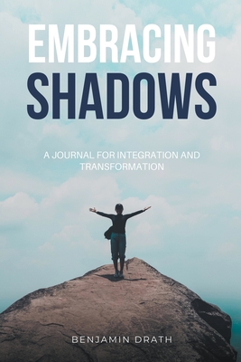 Embracing Shadows: A Journal for Integration and Transformation - Drath, Benjamin