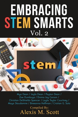 Embracing STEM Smarts, Vol 2: An Encouraging Guide for Young Students Who Have a Passion for STEM - Dean, Mya, and Dean, Payton, and Deshields-Spencer, Christian