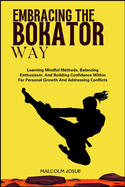 Embracing the Bokator Way: Learning Mindful Methods, Balancing Enthusiasm, And Building Confidence Within For Personal Growth And Addressing Conflicts