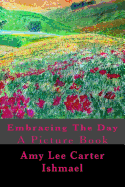 Embracing the Day: : A Picture Book