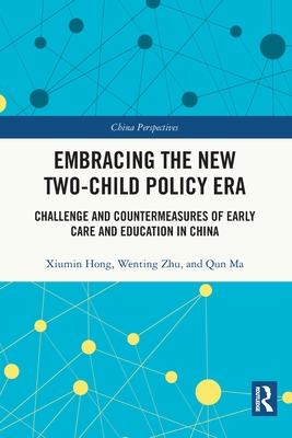 Embracing the New Two-Child Policy Era: Challenge and Countermeasures of Early Care and Education in China - Hong, Xiumin, and Zhu, Wenting, and Ma, Qun