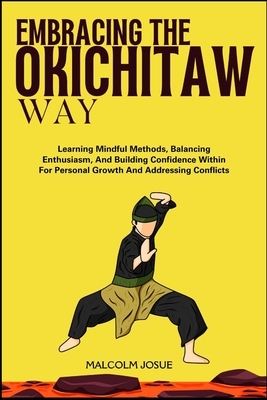 Embracing the Okichitaw Way: Learning Mindful Methods, Balancing Enthusiasm, And Building Confidence Within For Personal Growth And Addressing Conflicts - Josue, Malcolm