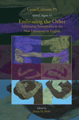 Embracing the Other: Addressing Xenophobia in the New Literatures in English - Mohr, Dunja M