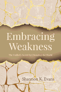 Embracing Weakness: The Unlikely Secret to Changing the World