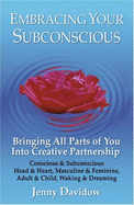 Embracing Your Subconscious: Bringing All Parts of You Into Creative Partnership - Davidow, Jenny