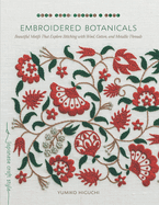 Embroidered Botanicals: Beautiful Motifs That Explore Stitching with Wool, Cotton, and Metallic Threads