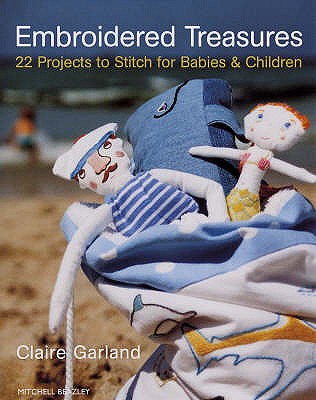 Embroidered Treasures: 22 Projects to Stitch for Babies and Children - Garland, Claire