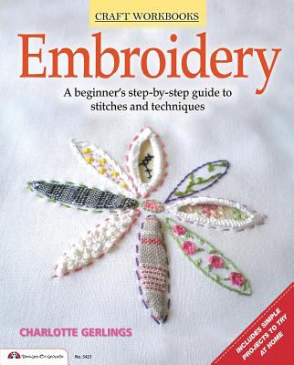 Embroidery: A Beginner's Step-By-Step Guide to Stitches and Techniques - Gerlings, Charlotte