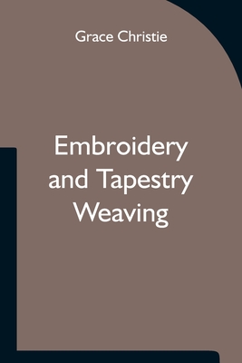 Embroidery and Tapestry Weaving - Christie, Grace