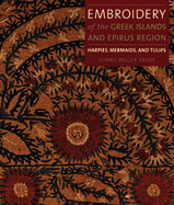 Embroidery of the Greek Islands and Epirus Region: Harpies, Mermaids, and Tulips