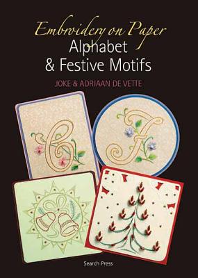 Embroidery on Paper: Alphabets and Festive Motifs - De Vette, Joke, and De Vette, Adriaan