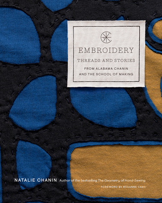Embroidery: Threads and Stories from Alabama Chanin and the School of Making - Chanin, Natalie
