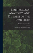 Embryology, Anatomy, and Diseases of the Umbilicus: Together With Diseases of the Urachus