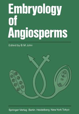 Embryology of Angiosperms - Johri, B M (Editor)