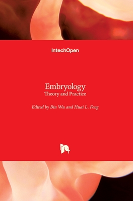 Embryology: Theory and Practice - Wu, Bin (Editor), and Feng, Huai L. (Editor)