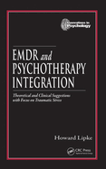 EMDR and Psychotherapy Integration: Theoretical and Clinical Suggestions with Focus on Traumatic Stress
