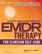 Emdr for Clinician Self-Care: Models, Scripted Protocols, and Summary Sheets for Mental Health Interventions