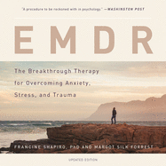 Emdr: The Breakthrough Therapy for Overcoming Anxiety, Stress, and Trauma
