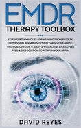 Emdr Therapy Toolbox: Self-Help techniques for healing from anxiety, depression, anger and overcoming traumatic stress symptoms. Theory & treatment of complex PTSD & dissociation to retrain your brain