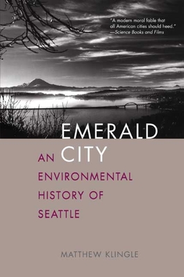 Emerald City: An Environmental History of Seattle - Klingle, Matthew