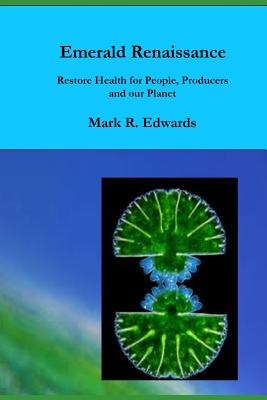 Emerald Renaissance: Restore Health for People, Producers and our Planet - Edwards, Mark R