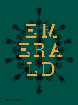 Emerald: Twenty-one Centuries of Jewelled Opulence and Power - Self, Jonathan, and Hardy, Joanna, and Sozzani, Franca
