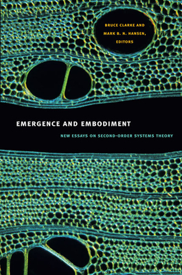 Emergence and Embodiment: New Essays on Second-Order Systems Theory - Clarke, Bruce (Editor), and Hansen, Mark B N (Editor)