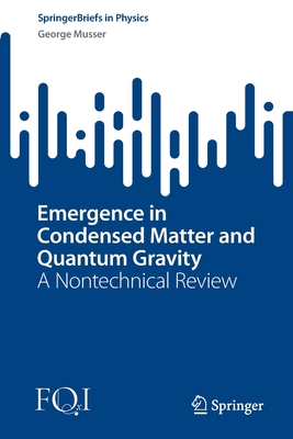 Emergence in Condensed Matter and Quantum Gravity: A Nontechnical Review - Musser, George