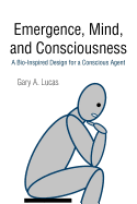 Emergence, Mind, and Consciousness: A Bio-Inspired Design for a Conscious Agent
