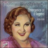 Emergence of a Legend 1930-39 - Kate Smith