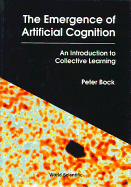 Emergence of Artificial Cognition, The: An Introduction to Collective Learning