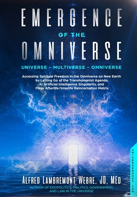 Emergence of the Omniverse: Universe - Multiverse - Omniverse - Webre, Alfred Lambremont