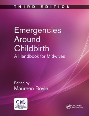 Emergencies Around Childbirth: A Handbook for Midwives, Third Edition - Boyle, Maureen (Editor)