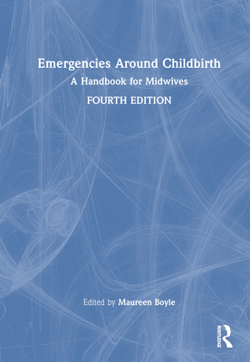 Emergencies Around Childbirth: A Handbook for Midwives - Boyle, Maureen (Editor)