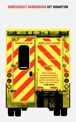 Emergency Admissions: Memoirs of an Ambulance Driver - Wharton, Kit