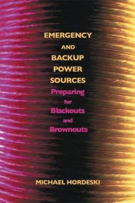 Emergency and Backup Power Sources: Preparing for Blackouts and Brownouts - Hordeski, Michael Frank