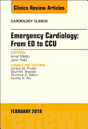 Emergency Cardiology: From Ed to Ccu, an Issue of Cardiology Clinics: Volume 36-1