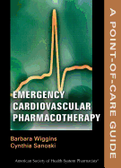 Emergency Cardiovascular Pharmacotherapy: A Point-Of-Care Guide
