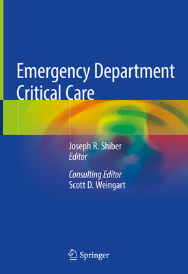 Emergency Department Critical Care - Shiber, Joseph R (Editor), and Weingart, Scott D (Editor)