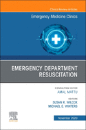 Emergency Department Resuscitation, an Issue of Emergency Medicine Clinics of North America: Volume 38-4