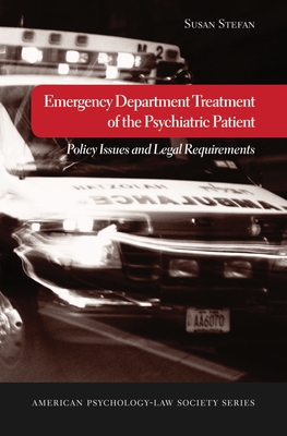 Emergency Department Treatment of the Psychiatric Patient: Policy Issues and Legal Requirements - Stefan, Susan