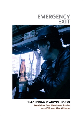 Emergency Exit: Recent Poems by Xhevdet Bajraj - Bajraj, Xhevdet, and Ani Gjika (Translated by)
