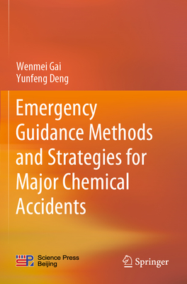 Emergency Guidance Methods and Strategies for Major Chemical Accidents - Gai, Wenmei, and Deng, Yunfeng