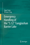 Emergency Handling of the "5.12" Tangjiashan Barrier Lake