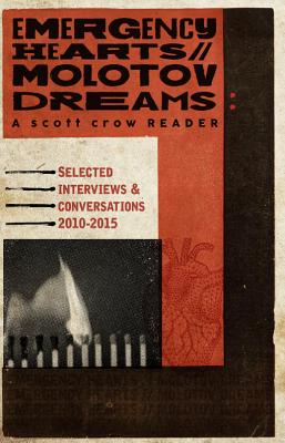 Emergency Hearts, Molotov Dreams: A Scott Crow Reader: Selected Interviews & Conversations, 2010 2015 - Crow, Scott