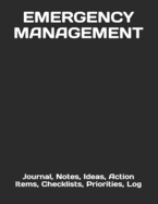 Emergency Management: Journal, Notes, Ideas, Action Items, Checklists, Priorities, Log