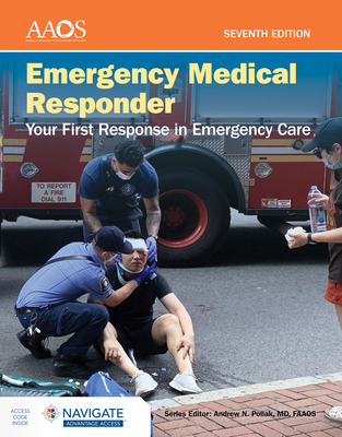 Emergency Medical Responder: Your First Response in Emergency Care Includes Navigate Advantage Access - American Academy of Orthopaedic Surgeons (Aaos)